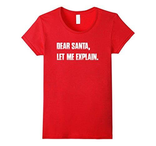 Dear Santa, Let Me Explain. Christmas T Shirt Funny